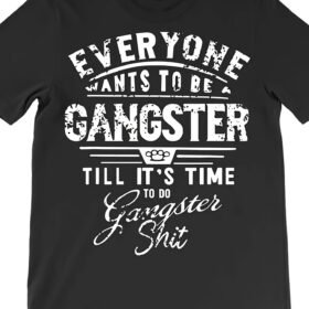 Everyone Want To Be Gangster Till It'S Time To Do T-Shirt 1520 Funny Men'S Short Sleeve Graphic T-shirt Collection Black AR220g
